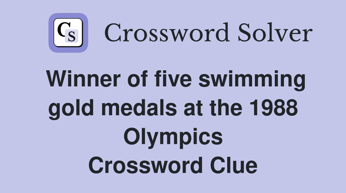 Winner of five swimming gold medals at the 1988 Olympics Crossword Clue
