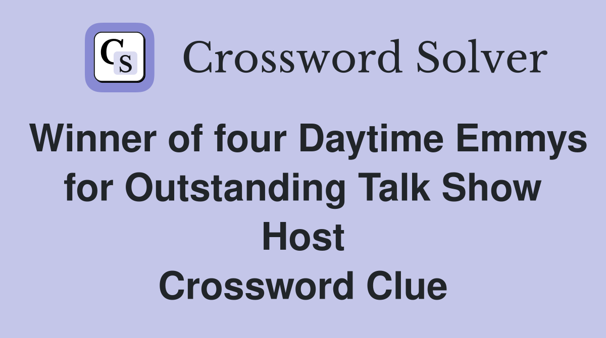 Winner of four Daytime Emmys for Outstanding Talk Show Host Crossword Clue