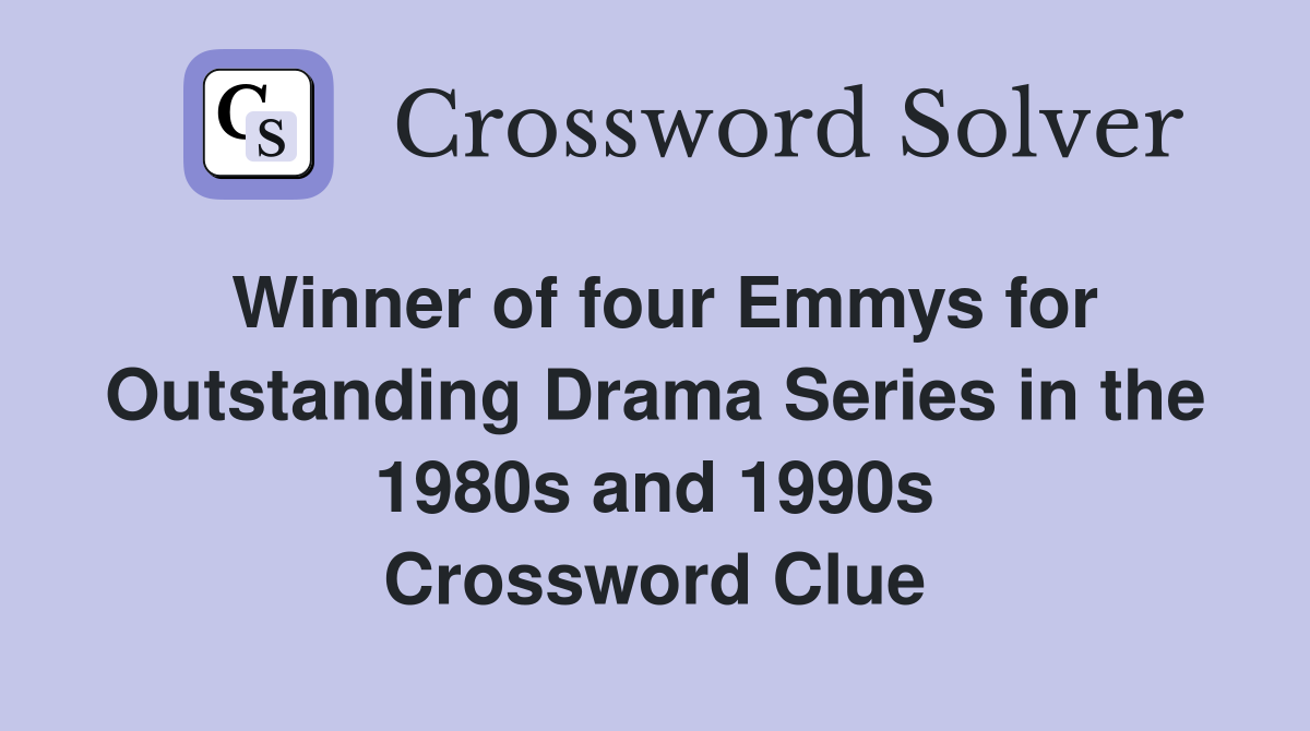 Winner of four Emmys for Outstanding Drama Series in the 1980s and 1990s Crossword Clue