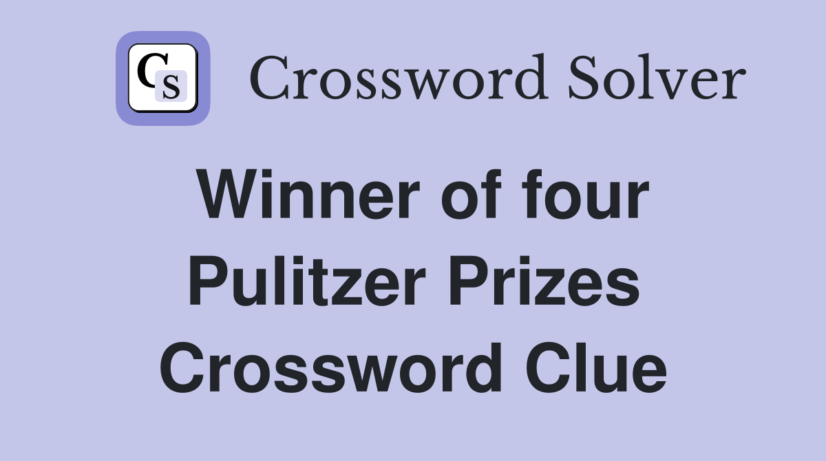Winner of four Pulitzer Prizes Crossword Clue