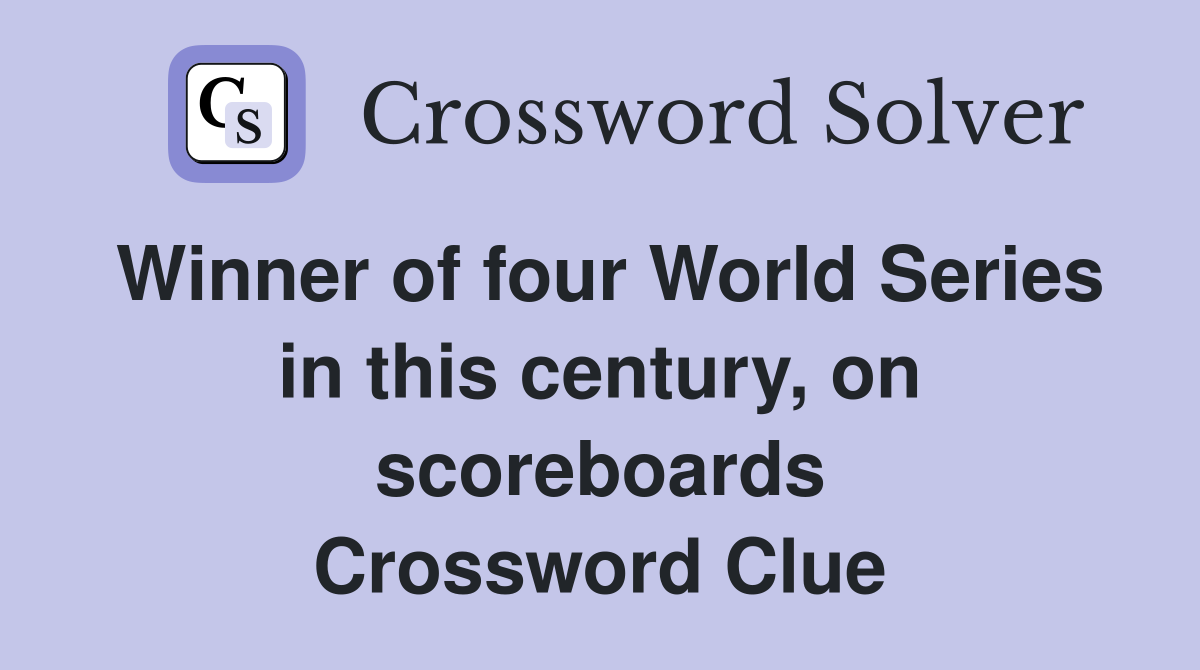 Winner of four World Series in this century, on scoreboards Crossword Clue