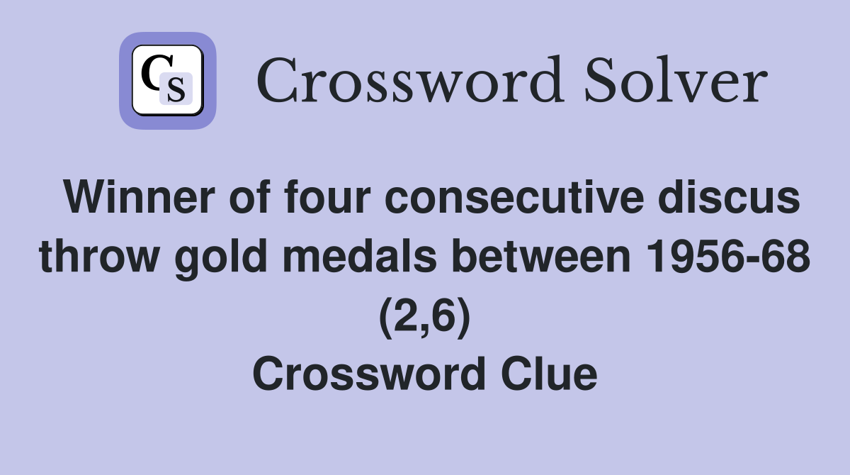 Winner of four consecutive discus throw gold medals between 1956-68 (2,6) Crossword Clue