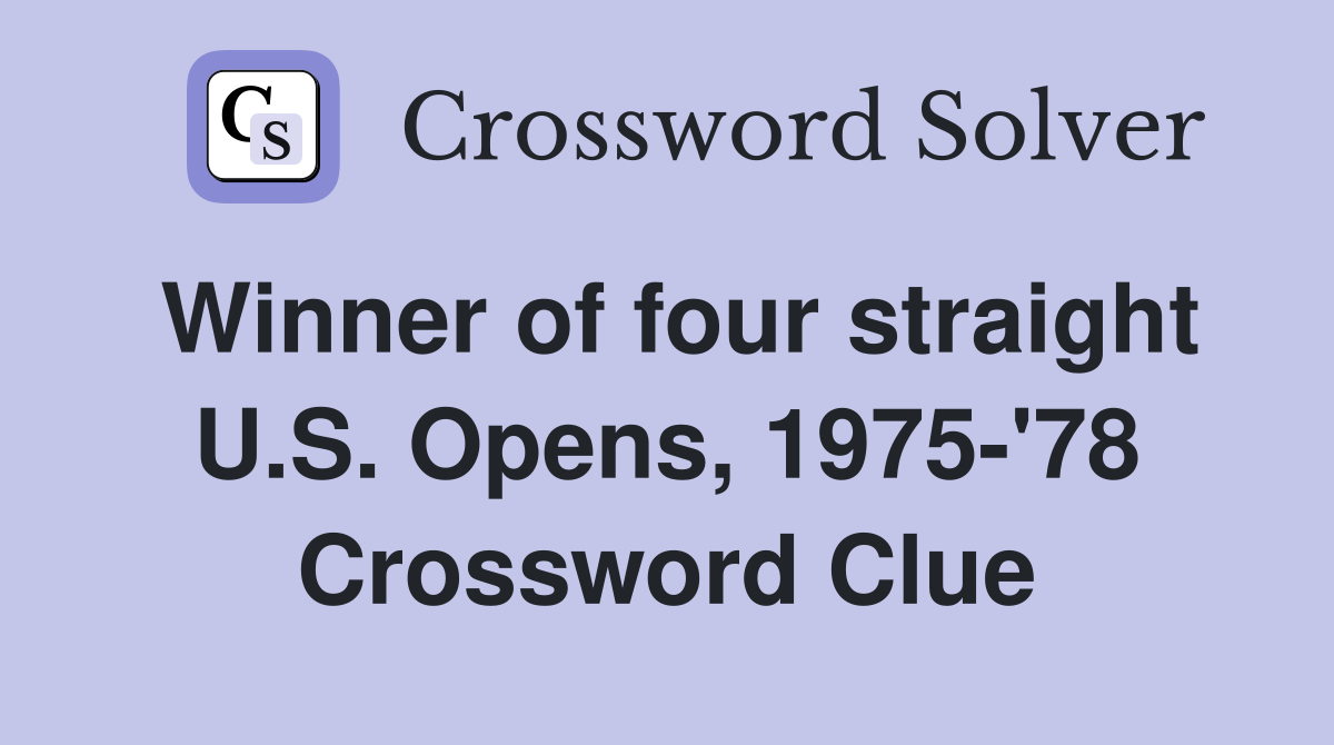 Winner of four straight U.S. Opens, 1975-'78 Crossword Clue