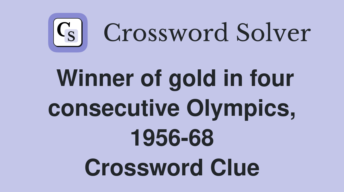 Winner of gold in four consecutive Olympics, 1956-68 Crossword Clue