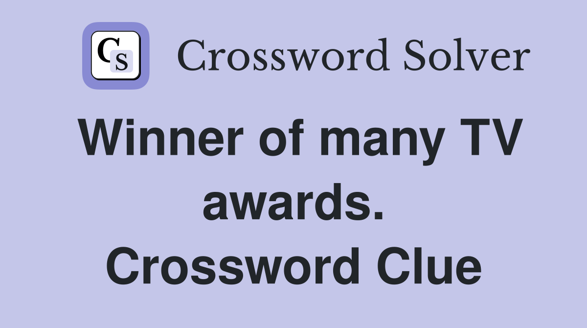 Winner of many TV awards. Crossword Clue