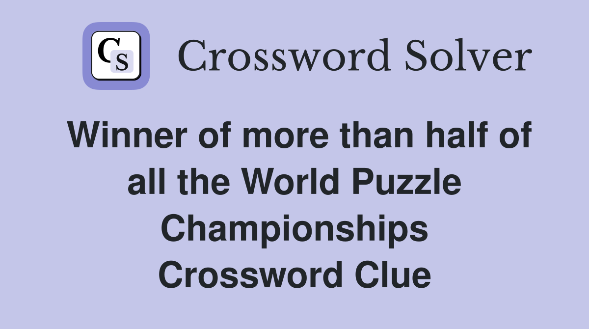 Winner of more than half of all the World Puzzle Championships Crossword Clue