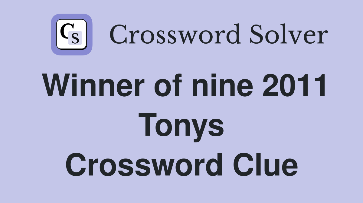 Winner of nine 2011 Tonys Crossword Clue