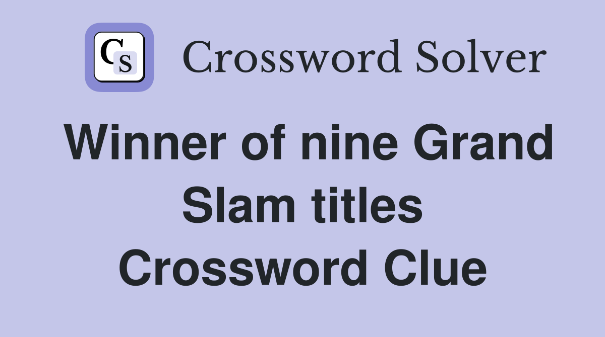 Winner of nine Grand Slam titles Crossword Clue
