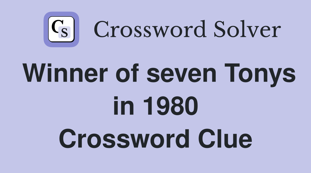 Winner of seven Tonys in 1980 Crossword Clue