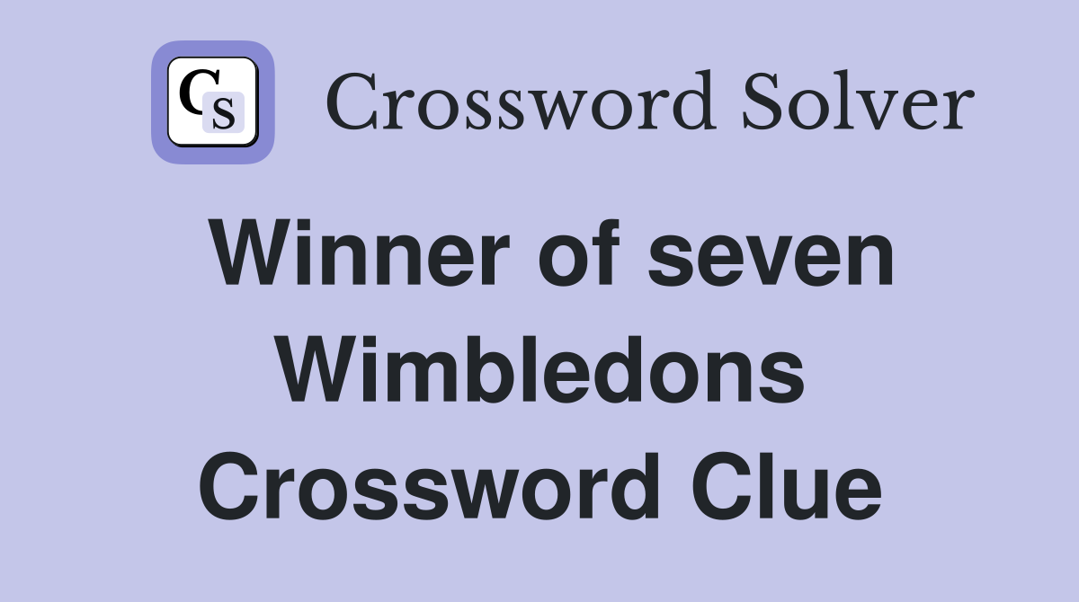 Winner of seven Wimbledons Crossword Clue
