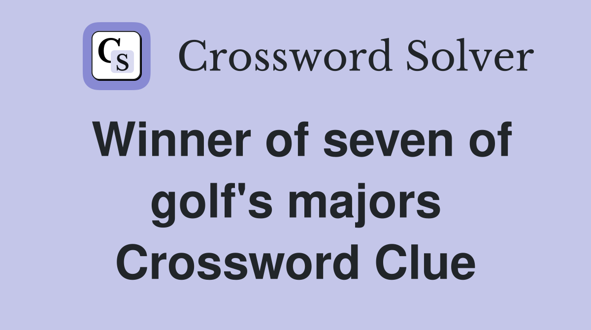 Winner of seven of golf's majors Crossword Clue