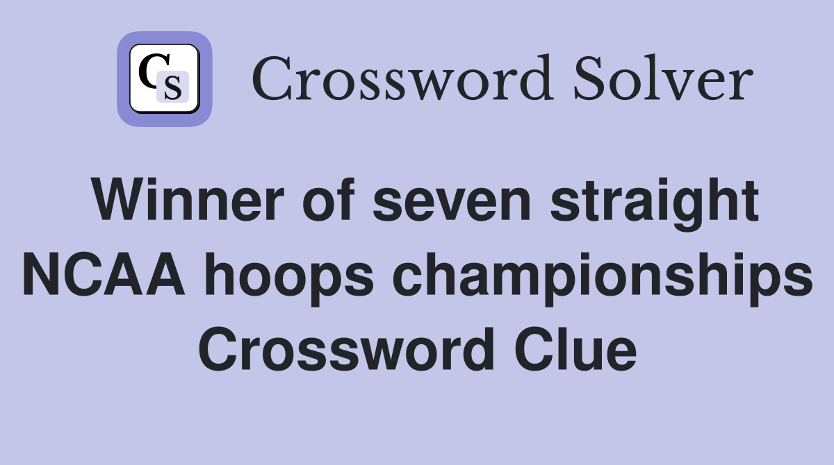 Winner of seven straight NCAA hoops championships Crossword Clue