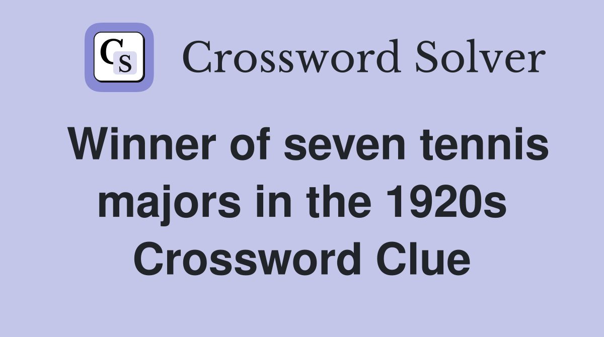 Winner of seven tennis majors in the 1920s Crossword Clue