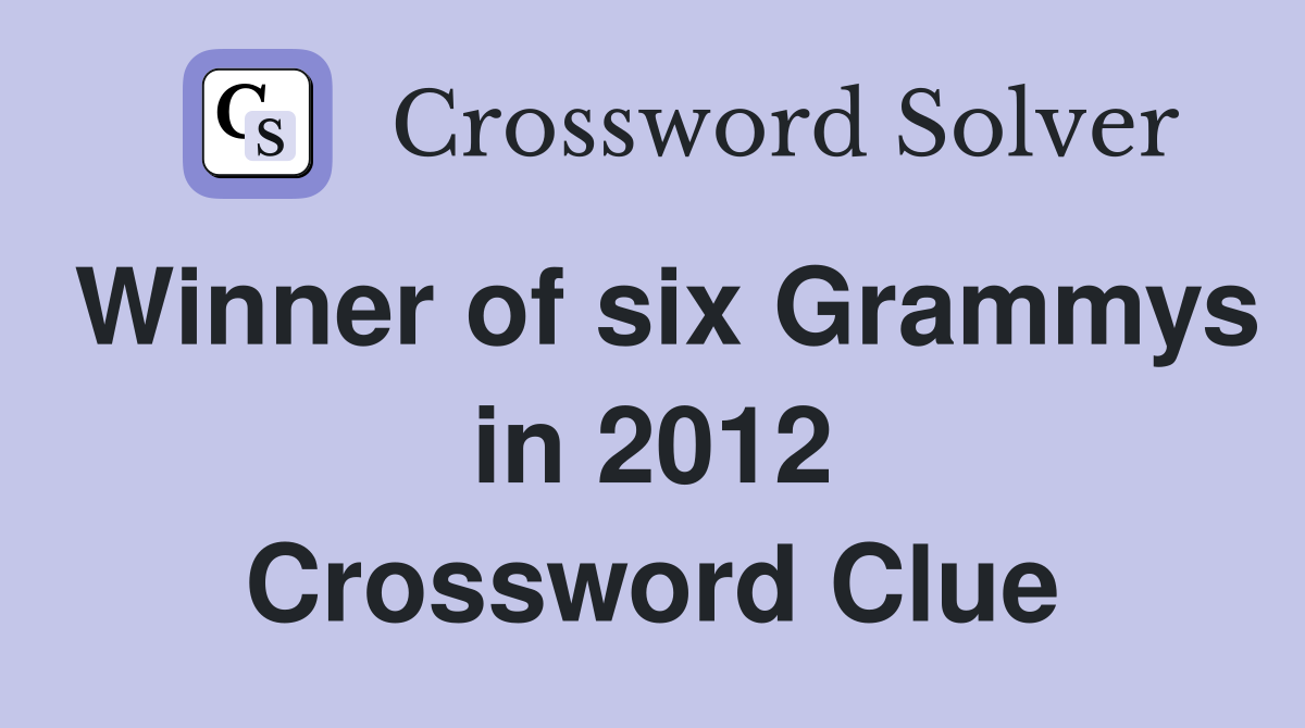 Winner of six Grammys in 2012 Crossword Clue