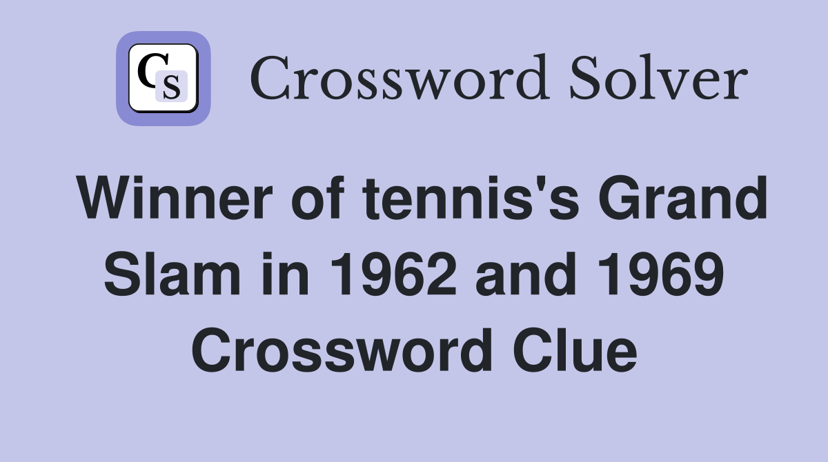 Winner of tennis's Grand Slam in 1962 and 1969 Crossword Clue
