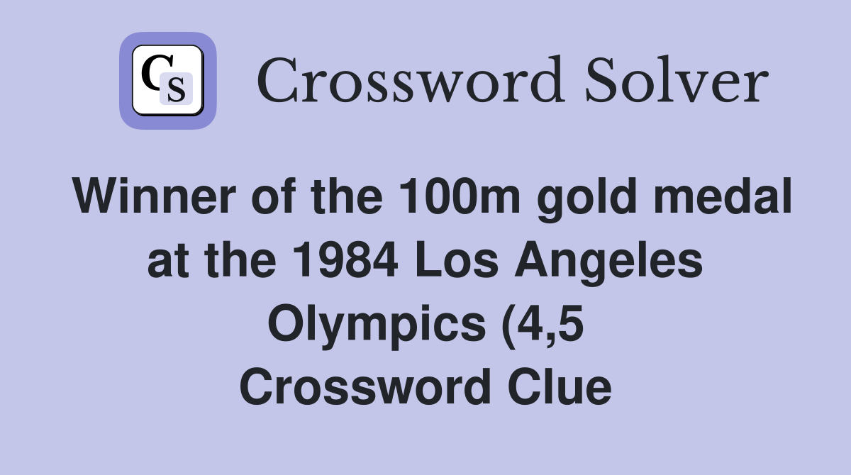 Winner of the 100m gold medal at the 1984 Los Angeles Olympics (4 5 Winner of the 100m gold medal at the 1984 Los Angeles Olympics (4 5