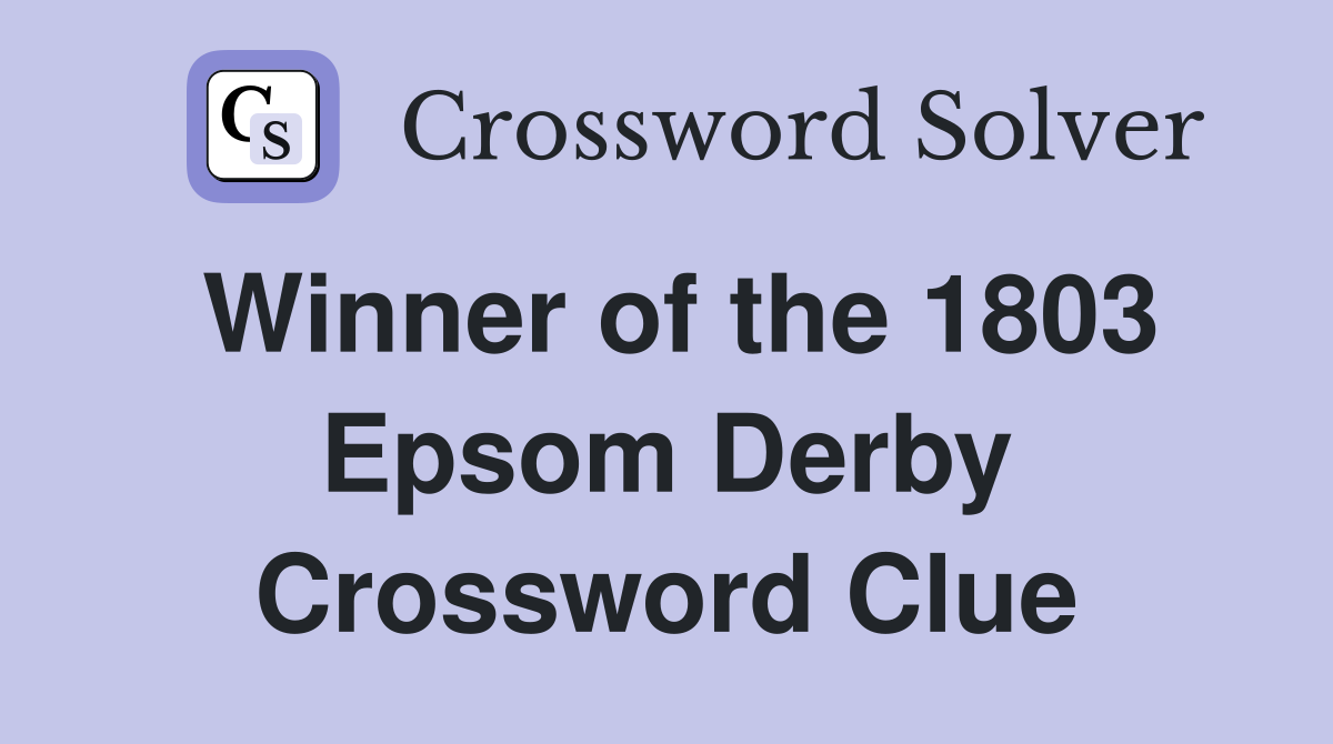 Winner of the 1803 Epsom Derby Crossword Clue