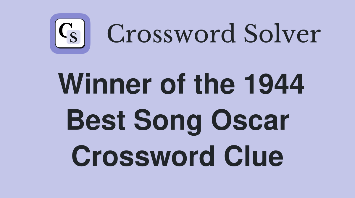 Winner of the 1944 Best Song Oscar Crossword Clue