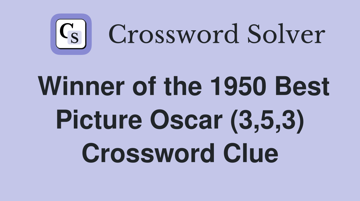 Winner of the 1950 Best Picture Oscar (3,5,3) Crossword Clue