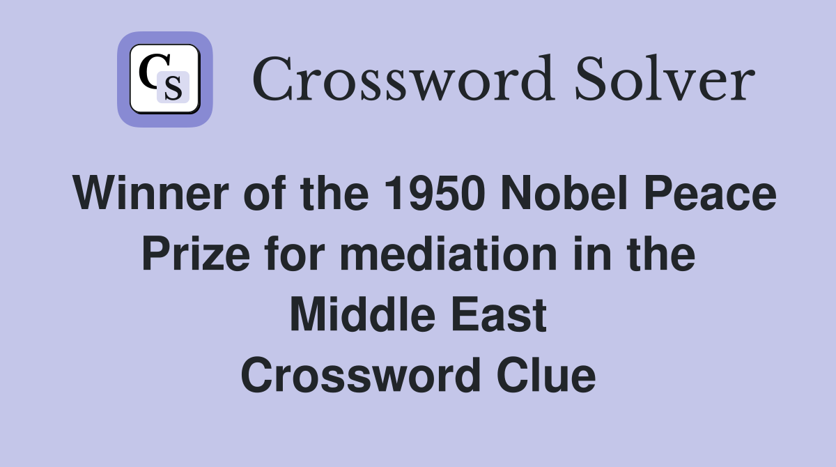 Winner of the 1950 Nobel Peace Prize for mediation in the Middle East Crossword Clue