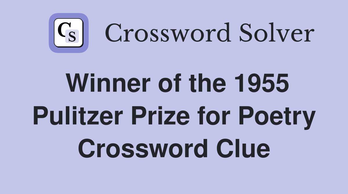 Winner of the 1955 Pulitzer Prize for Poetry Crossword Clue