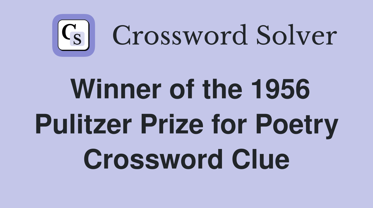 Winner of the 1956 Pulitzer Prize for Poetry Crossword Clue