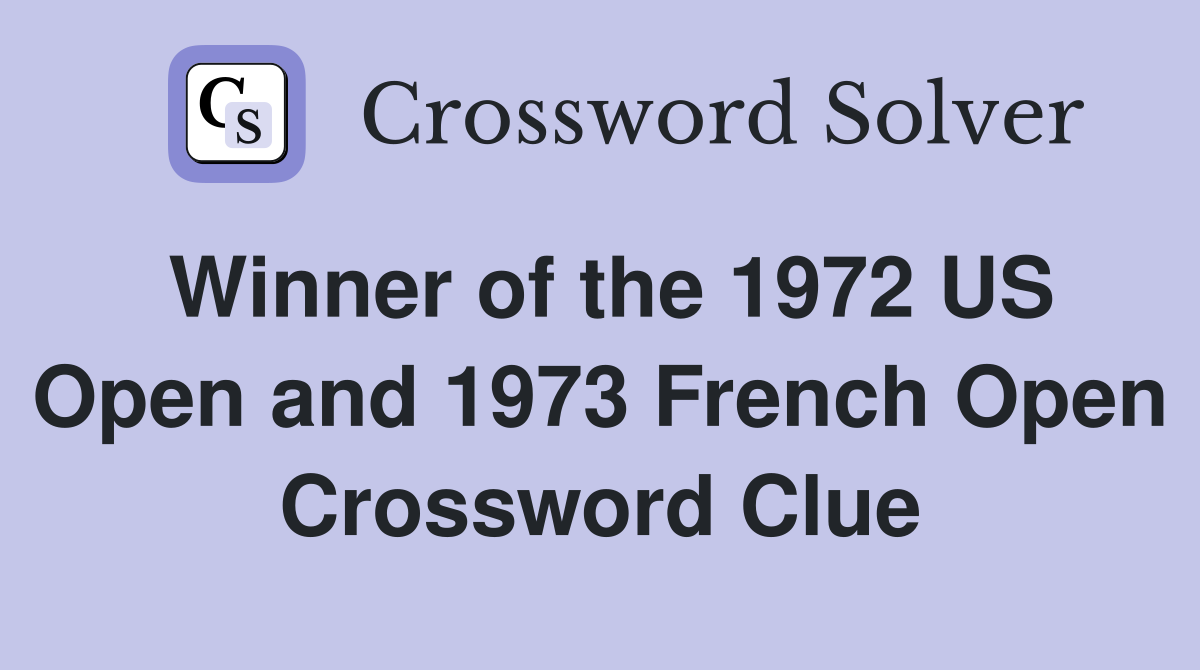 Winner of the 1972 US Open and 1973 French Open Crossword Clue