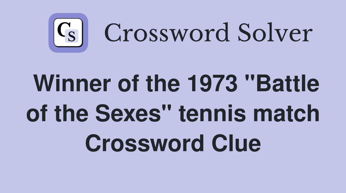 Winner of the 1973 "Battle of the Sexes" tennis match Crossword Clue