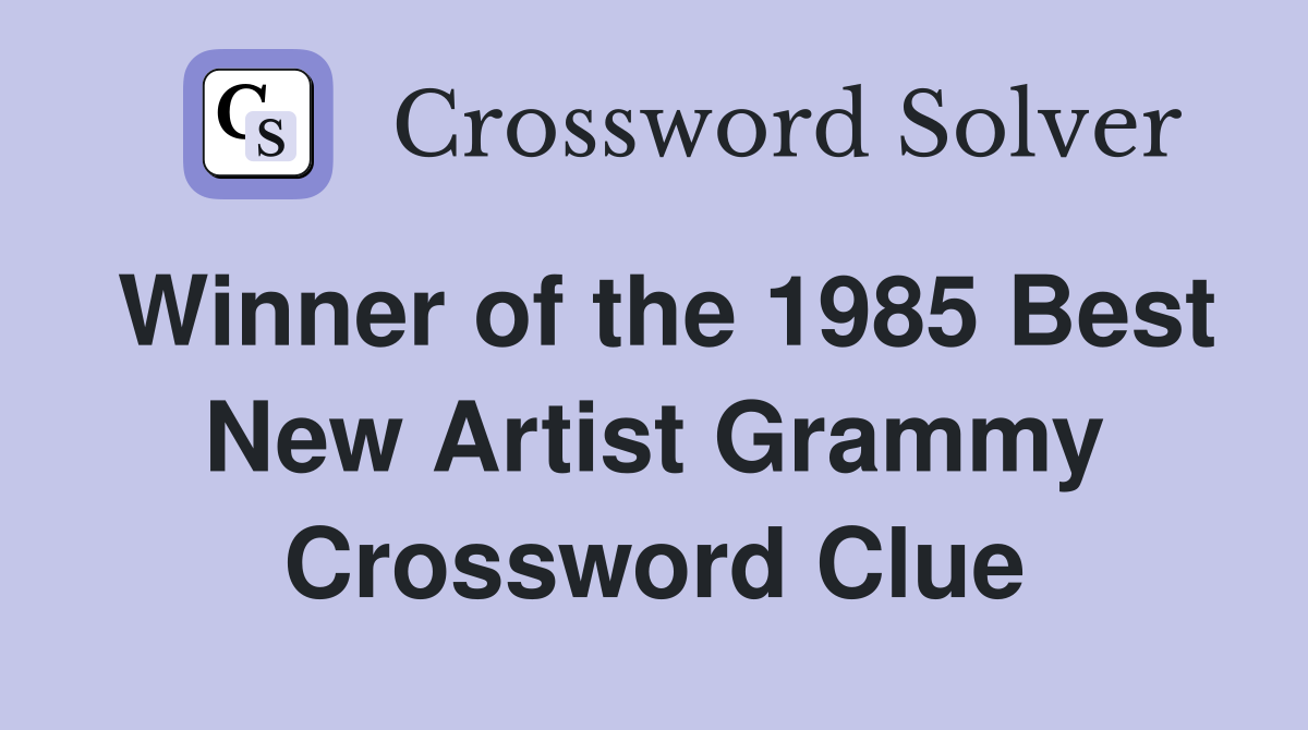 Winner of the 1985 Best New Artist Grammy Crossword Clue