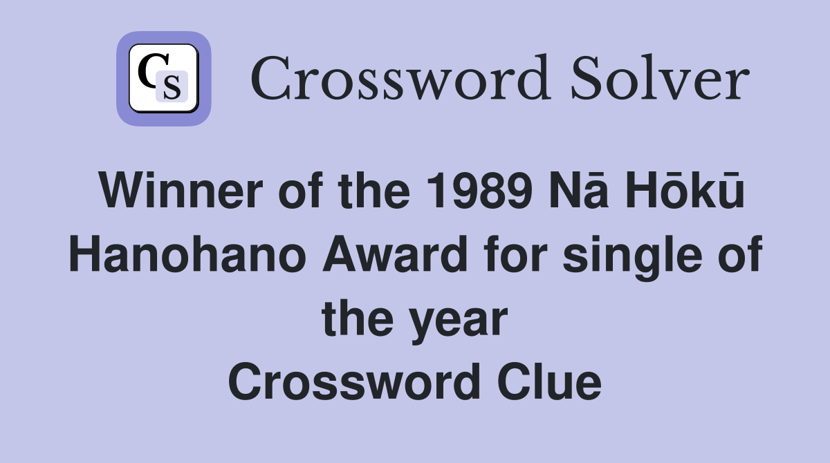 Winner of the 1989 Nā Hōkū Hanohano Award for single of the year Crossword Clue