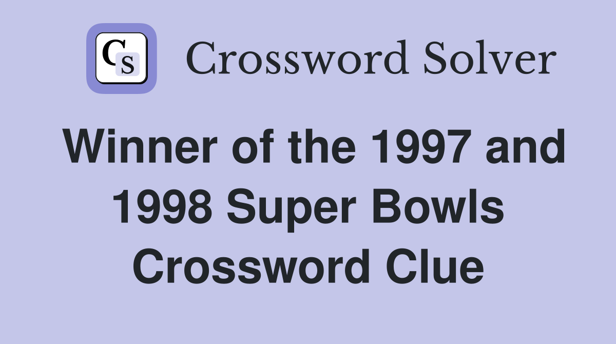 Winner of the 1997 and 1998 Super Bowls Crossword Clue