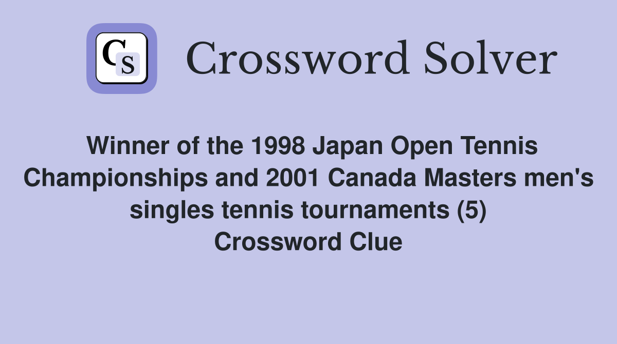 Winner of the 1998 Japan Open Tennis Championships and 2001 Canada Masters men's singles tennis tournaments (5) Crossword Clue