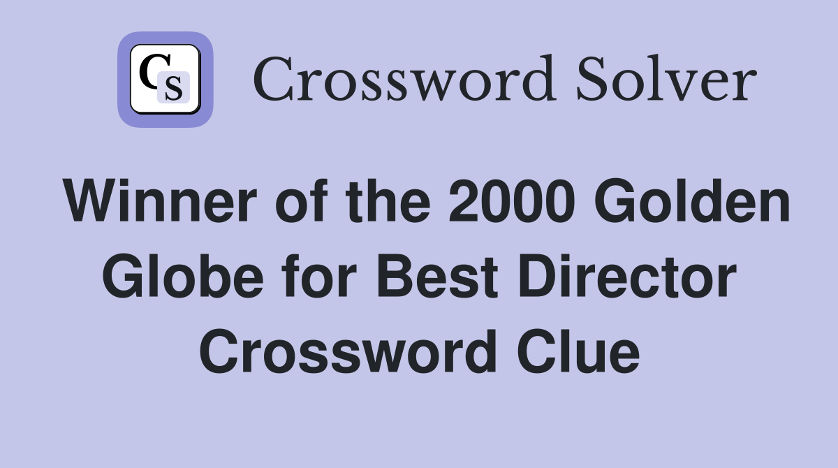 Winner of the 2000 Golden Globe for Best Director Crossword Clue
