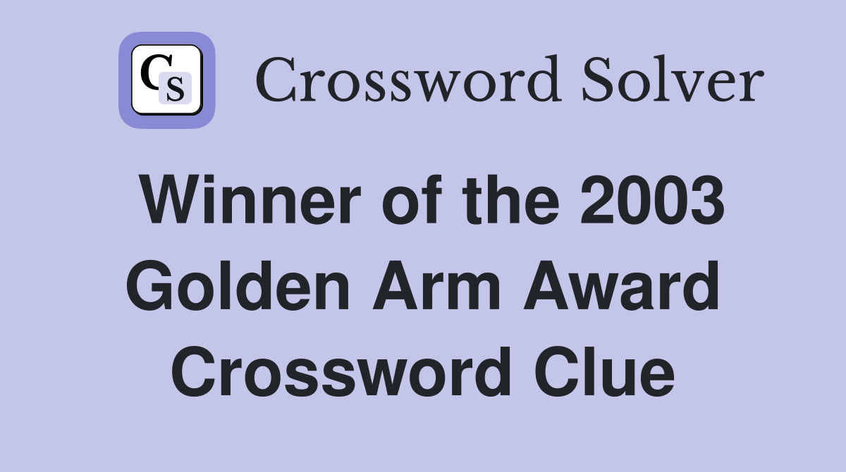 Winner of the 2003 Golden Arm Award Crossword Clue
