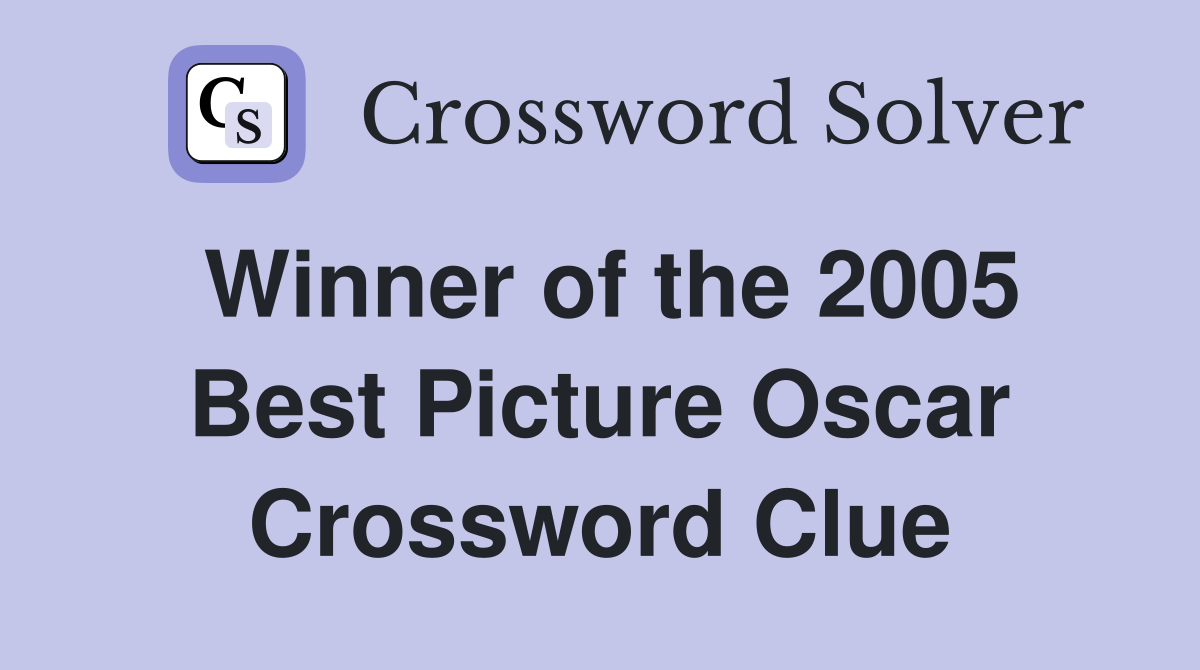 Winner of the 2005 Best Picture Oscar Crossword Clue
