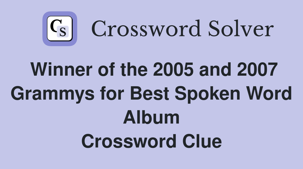 Winner of the 2005 and 2007 Grammys for Best Spoken Word Album Crossword Clue