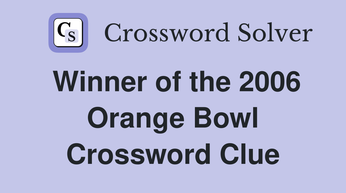 Winner of the 2006 Orange Bowl Crossword Clue