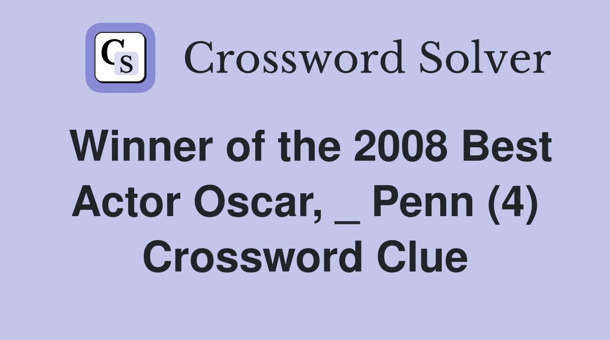 Winner of the 2008 Best Actor Oscar, _ Penn (4) Crossword Clue