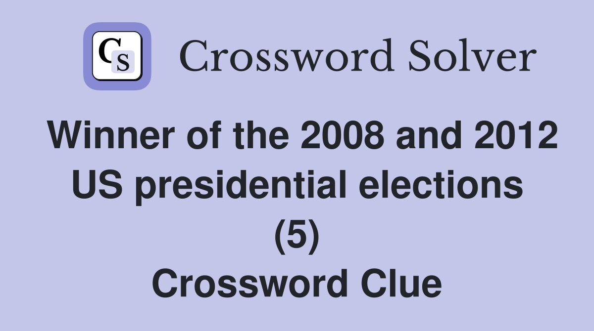 Winner of the 2008 and 2012 US presidential elections (5) Crossword Clue