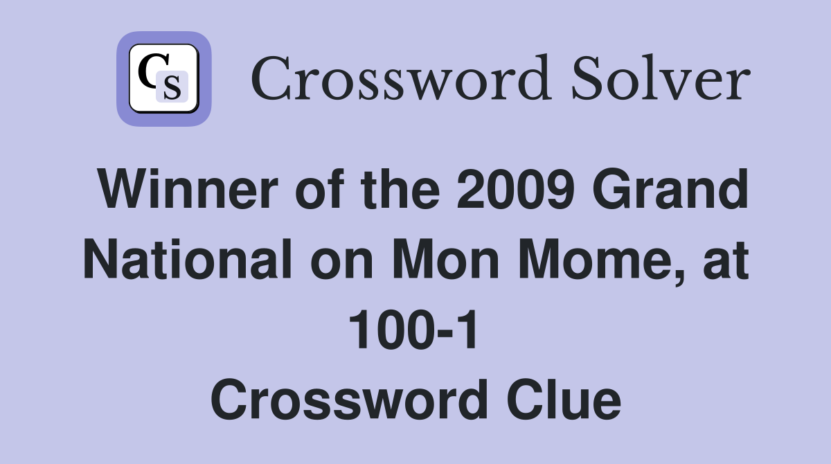 Winner of the 2009 Grand National on Mon Mome, at 100-1 Crossword Clue