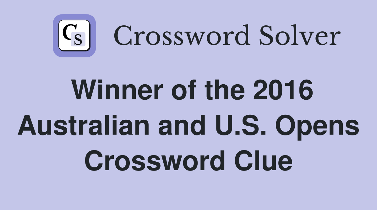 Winner of the 2016 Australian and U.S. Opens Crossword Clue