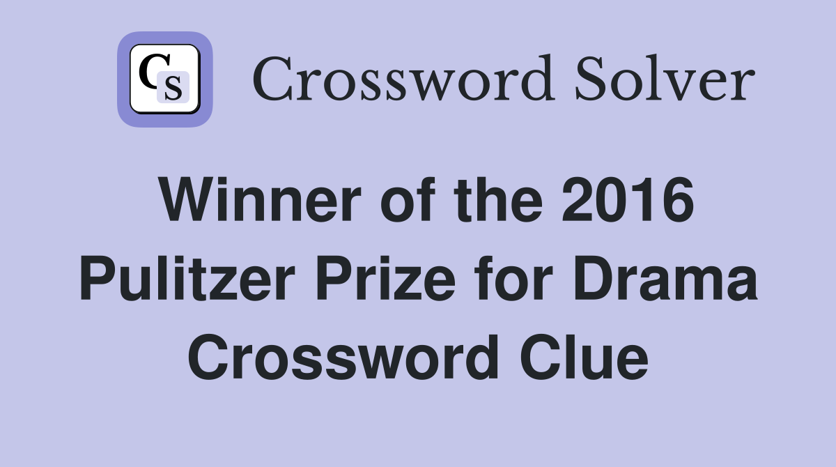 Winner of the 2016 Pulitzer Prize for Drama Crossword Clue