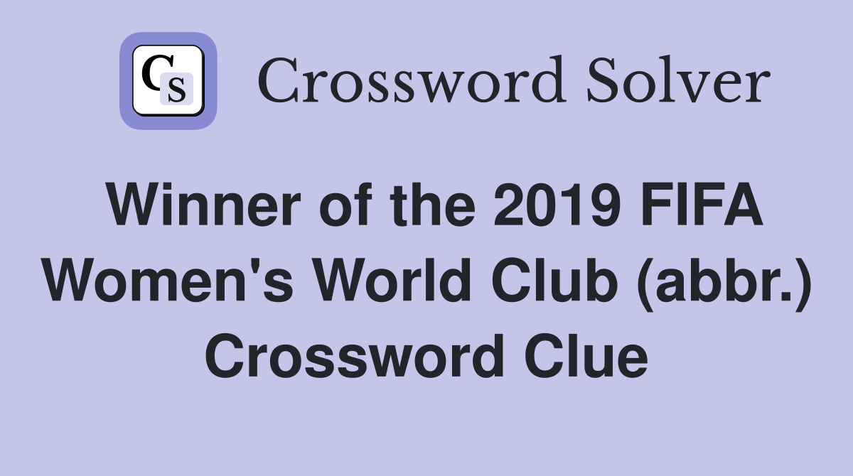 Winner of the 2019 FIFA Women's World Club (abbr.) Crossword Clue