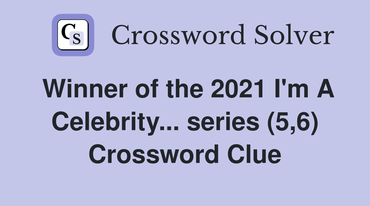 Winner of the 2021 I'm A Celebrity... series (5,6) Crossword Clue