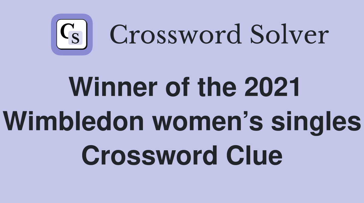 Winner of the 2021 Wimbledon women’s singles Crossword Clue