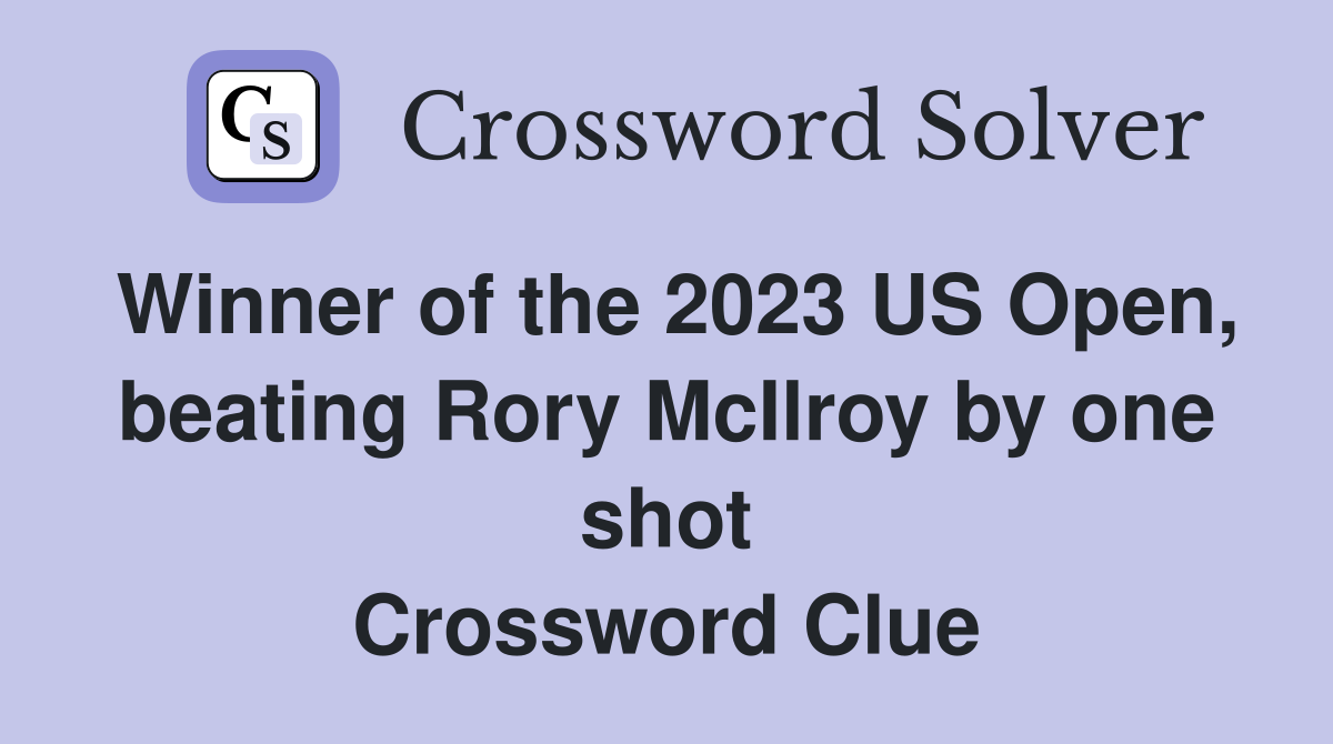 Winner of the 2023 US Open, beating Rory McIlroy by one shot Crossword Clue