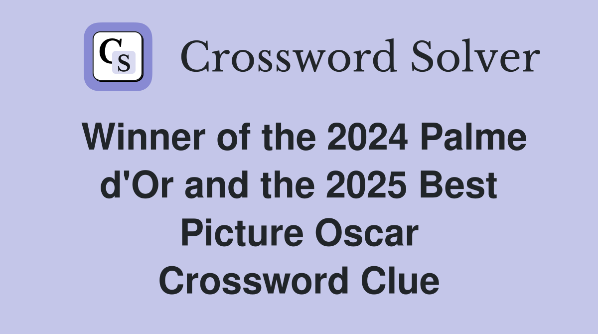 Winner of the 2024 Palme d'Or and the 2025 Best Picture Oscar Crossword Clue