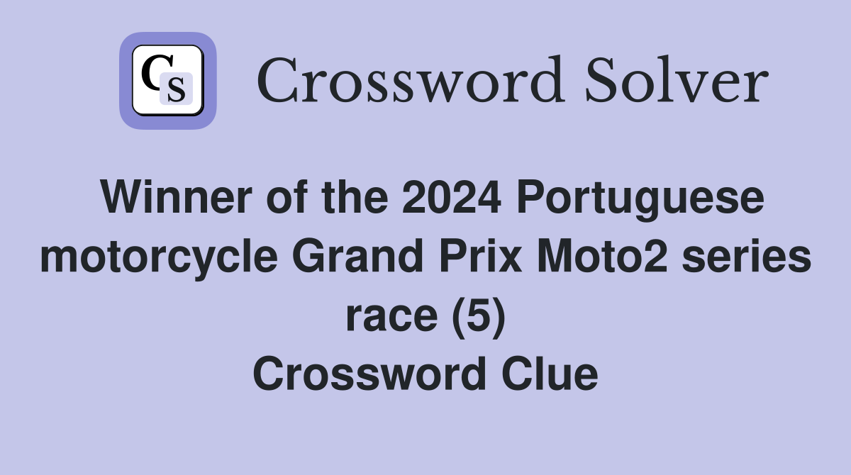 Winner of the 2024 Portuguese motorcycle Grand Prix Moto2 series race (5) Crossword Clue