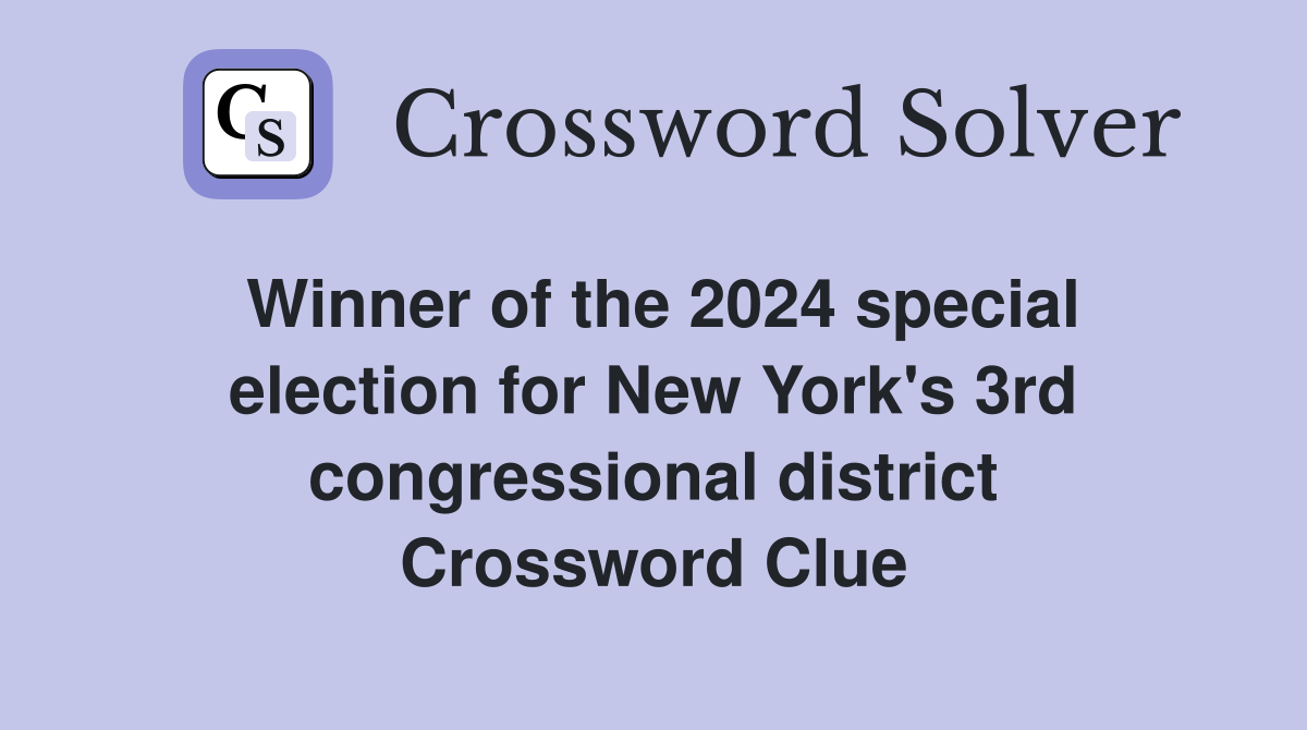 Winner of the 2024 special election for New York's 3rd congressional district Crossword Clue