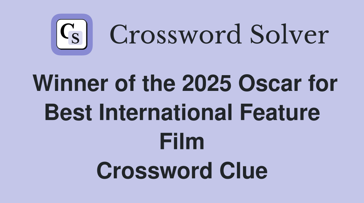 Winner of the 2025 Oscar for Best International Feature Film Crossword Clue